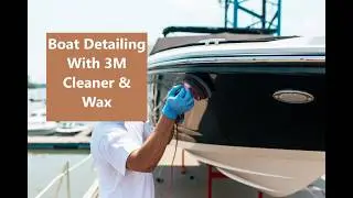 Boat Detailing With 3M Cleaner and Wax