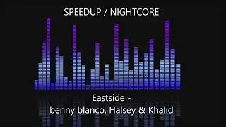 Eastside - benny blanco, Halsey & Khalid [SPEEDUP / NIGHTCORE]