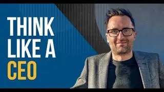 How To Think Like a CEO: 3 Mental Frameworks To Develop A CEO Mindset