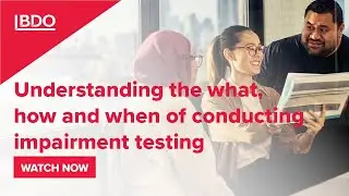 Webinar | Understanding the what, how and when of conducting impairment testing
