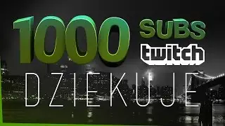 1000 SUB&Oacute;W NA TWITCH'U - DZIĘKUJĘ!