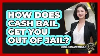 How Does Cash Bail Get You Out of Jail?