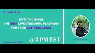 Buh Bye Blab: How to Choose the Best Live Streaming Platform for your Business Goals Part 1