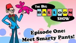 Smarty Pants Big Balloon Show - The Premiere Episode!