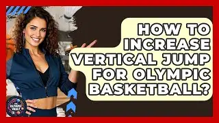 How To Increase Vertical Jump For Olympic Basketball? - The Olympic Vault