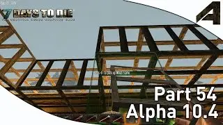 7 Days to Die Alpha 10.4 Gameplay - Part 54 - 