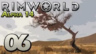 Let's Play RimWorld Alpha 14 - Episode 6 - Sniper Team Incoming [Rimworld Alpha 14 Gameplay]