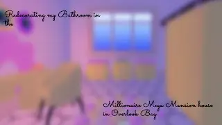 Redecorating my Bathroom in the Millionaire Mega Mansion house! | Roblox Overlook Bay