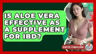 Is Aloe Vera Effective As A Supplement For IBD? - Sensitive Stomach Guide