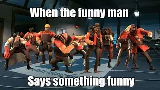 When Someone Says A Funny TF2 meme