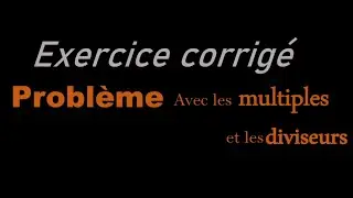 Proléme avec les multiples et les diviseurs