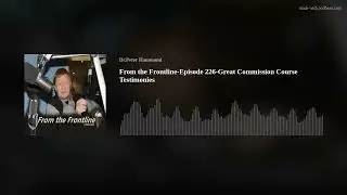 From the Frontline-Episode 226-Great Commission Course Testimonies