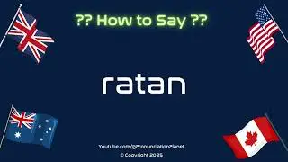 🌿 🪑 How to Pronounce ratan? (CORRECTLY) | Pronunciation Planet