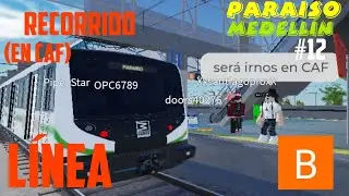 Paraíso Medellín - RECORRIDO LINEA B (en CAF xd)
