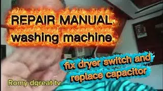 Repair Manual washing Machine fix. Dryer switch and replace capacitor