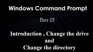 Introduction to command prompt | Change the drive | Change the directory | Part 01