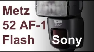 Metz 52 AF-1 Flash for Sony Multi Interface Hot Shoe, a6000, a7 Review