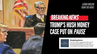 🔔 Learn English with News | Trump&rsquo;s Hush Money Trial Sentencing Put on Pause