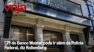 CPI do Banco Master pode ir al&eacute;m da Pol&iacute;cia Federal, diz Rollemberg