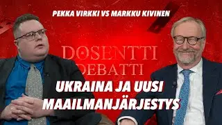 Ukraina ja uusi maailmanj&auml;rjestys / Pekka Virkki vs Markku Kivinen / DOSENTTI DEBATTI