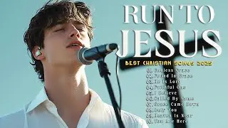 Run to Jesus - Peaceful Worship Songs for Calm, Prayer and Reflection