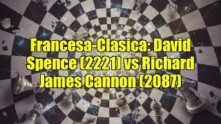 Francesa-Clasica: David Spence (2221) vs Richard James Cannon (2087)