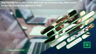 Dog Food Market In 2022: 4.7% CAGR, What would be the size of Dog Food Industry In 2030