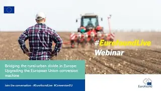 #EurofoundLive: Bridging the rural&ndash;urban divide in Europe: upgrading the EU convergence machine