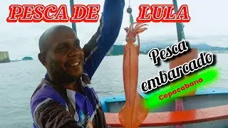 PESCA DE LULA, PESCARIA EMBARCADA EM COPACABANA