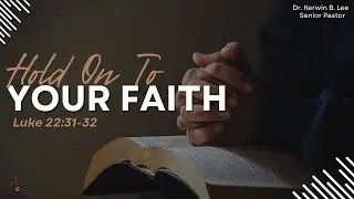01/25/2026 8:15am Service: Hold On to Your Faith-Luke 22:31-32