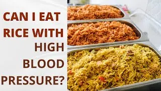 CAN I EAT RICE WITH HIGH BLOOD PRESSURE?