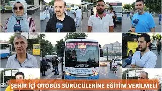 Şehir içi otobüs sürücülerine eğitim verilmeli