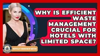 Why Is Efficient Waste Management Crucial For Hotels With Limited Space?