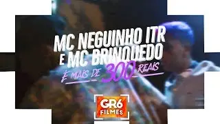 MC Brinquedo e MC Neguinho ITR - &Eacute; Mais de 300 Reais (GR6 Filmes) DJ KR3