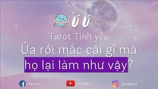 🐟🦋🍀Ủa rồi mắc cái gì mà họ lại làm như vậy? Chọn 1 tụ bài Tình yêu - Ú Ú Tarot
