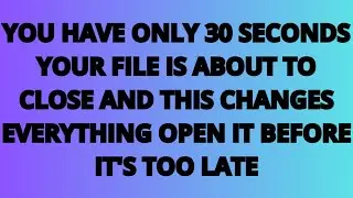 The Angels Says: You only have 30 seconds, your file is about to closed, and this changes it..