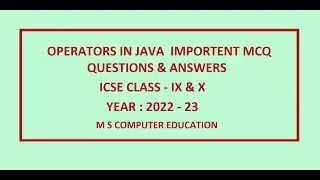 ICSE EXAM 2022 - 23 | COMPUTER APPLICATION IMPORTANT MCQS |  OPERATORS IN JAVA | CLASS IX - X.