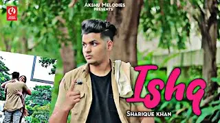 Ishq ( Official Video ) Sharique Khan | Akshu Music | Maahi Queen | New Hindi Song 2022