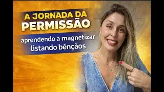 A Jornada da Permissão, aprendendo a Magnetizar listando bênçãos