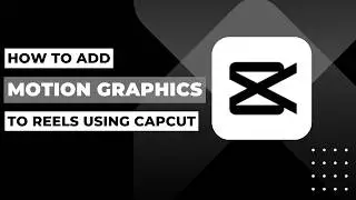 How To Add Motion Graphics To Reels Using CapCut !