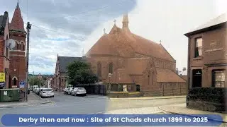Derby Then and now : Site of St Chads church 1899 to 2025