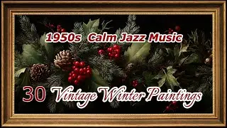 1950s Calm Jazz 🎶 30 Vintage Holiday & Winter Paintings | Cozy Art TV Screensaver #StarfieldGallery