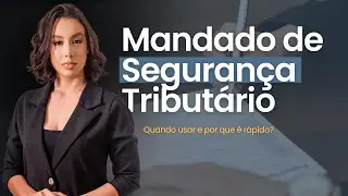 Mandado de Segurança Tributário: quando usar e por que é rápido?