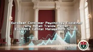 European Consumer Psychology Explained: Why Retail Trends Matter | ELVAREX Capital Management School