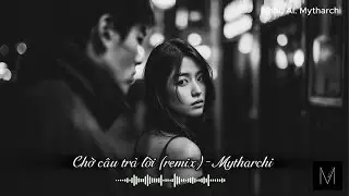 Chờ câu trả lời (remix)- Mytharchi | Nhạc AI hay