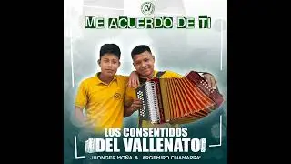 Me acuerdo de ti Los consentidos del vallenato