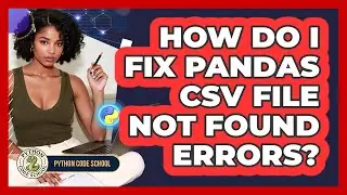 How Do I Fix **Pandas CSV File Not Found** Errors? - Python Code School