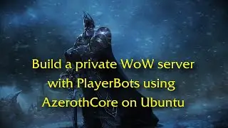 Build a World of Warcraft server on Ubuntu Linux using AzerothCore with PlayerBots  @2026