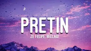 Z&eacute; Felipe, Bellagi - Pretin (Letra)