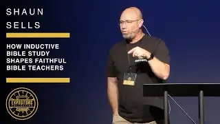Как индуктивное изучение Библии формирует верных учителей Библии &mdash; Шон Селлс